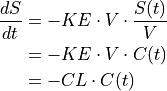 \frac{dS}{dt} &= -KE \cdot V \cdot \frac{S(t)}{V} \\
              &= -KE \cdot V \cdot C(t) \\
              &= -CL \cdot C(t) \\